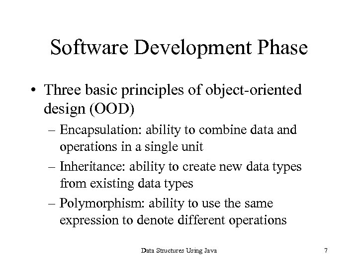 Software Development Phase • Three basic principles of object-oriented design (OOD) – Encapsulation: ability