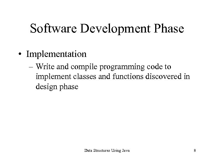 Software Development Phase • Implementation – Write and compile programming code to implement classes