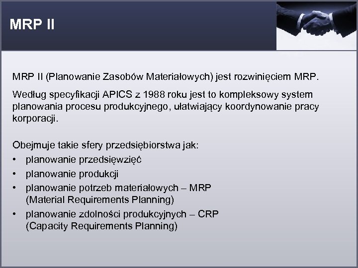 MRP II (Planowanie Zasobów Materiałowych) jest rozwinięciem MRP. Według specyfikacji APICS z 1988 roku