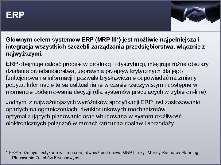 ERP Głównym celem systemów ERP (MRP III*) jest możliwie najpełniejsza i integracja wszystkich szczebli