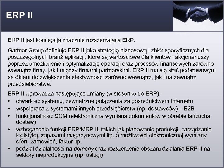 ERP II jest koncepcją znacznie rozszerzającą ERP. Gartner Group definiuje ERP II jako strategię