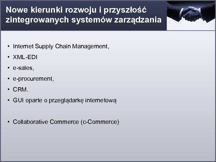 Nowe kierunki rozwoju i przyszłość zintegrowanych systemów zarządzania • Internet Supply Chain Management, •
