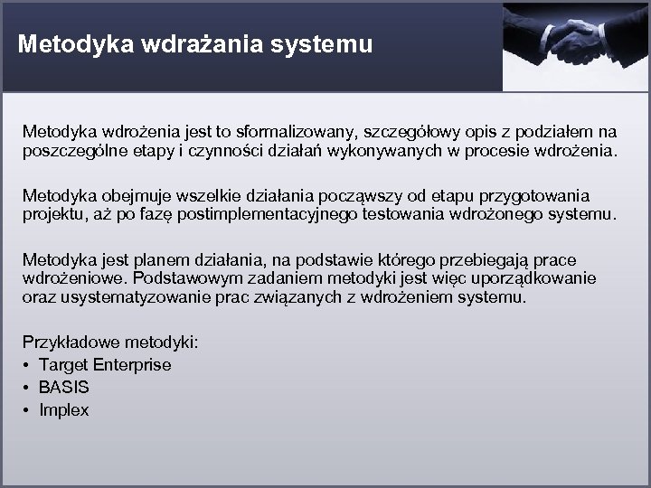 Metodyka wdrażania systemu Metodyka wdrożenia jest to sformalizowany, szczegółowy opis z podziałem na poszczególne