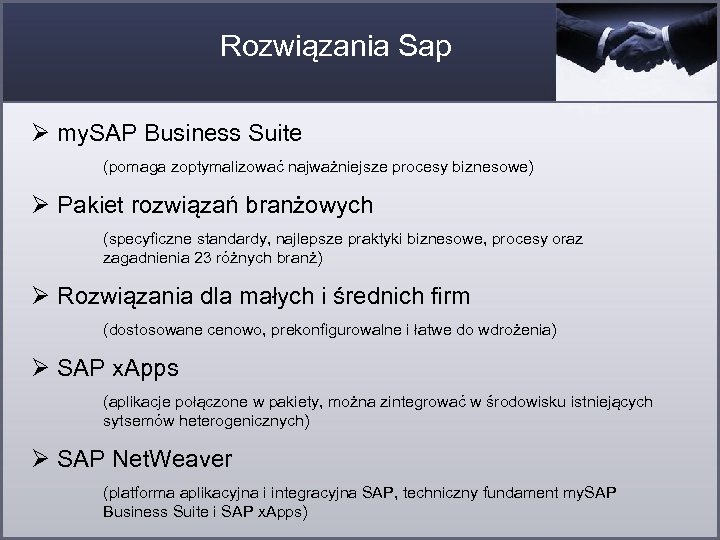 Rozwiązania Sap Ø my. SAP Business Suite (pomaga zoptymalizować najważniejsze procesy biznesowe) Ø Pakiet