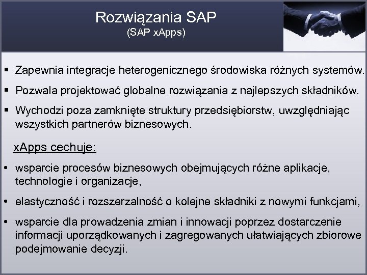 Rozwiązania SAP (SAP x. Apps) § Zapewnia integracje heterogenicznego środowiska różnych systemów. § Pozwala