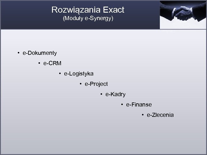 Rozwiązania Exact (Moduły e-Synergy) • e-Dokumenty • e-CRM • e-Logistyka • e-Project • e-Kadry