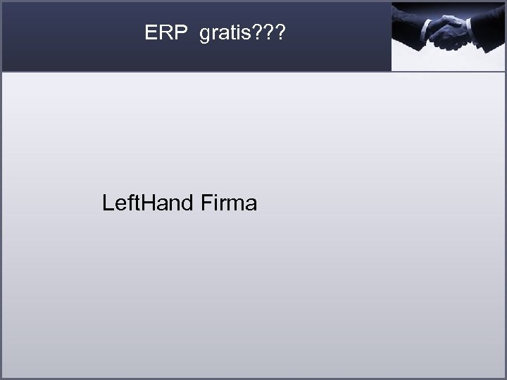 ERP gratis? ? ? Left. Hand Firma 