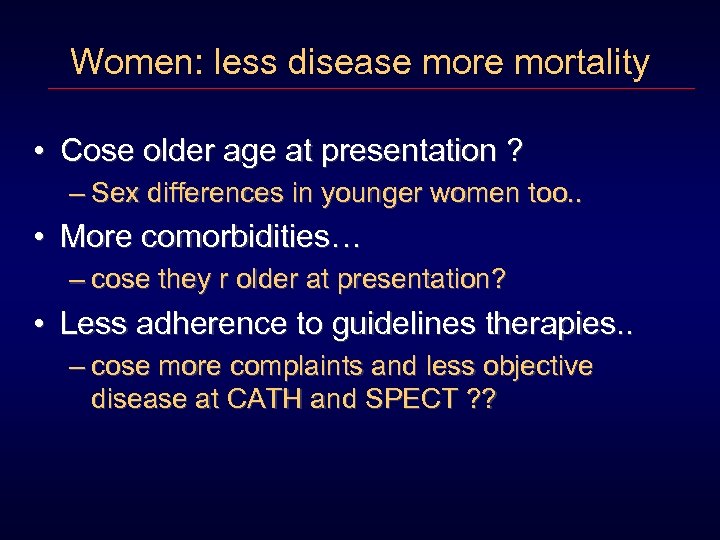 Women: less disease mortality • Cose older age at presentation ? – Sex differences