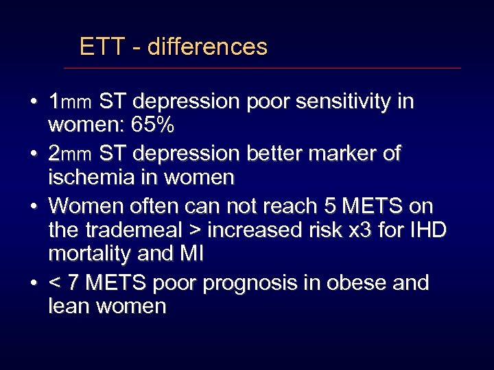 ETT - differences • 1 mm ST depression poor sensitivity in women: 65% •