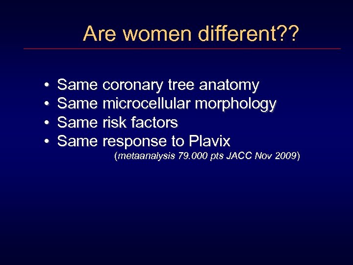 Are women different? ? • • Same coronary tree anatomy Same microcellular morphology Same