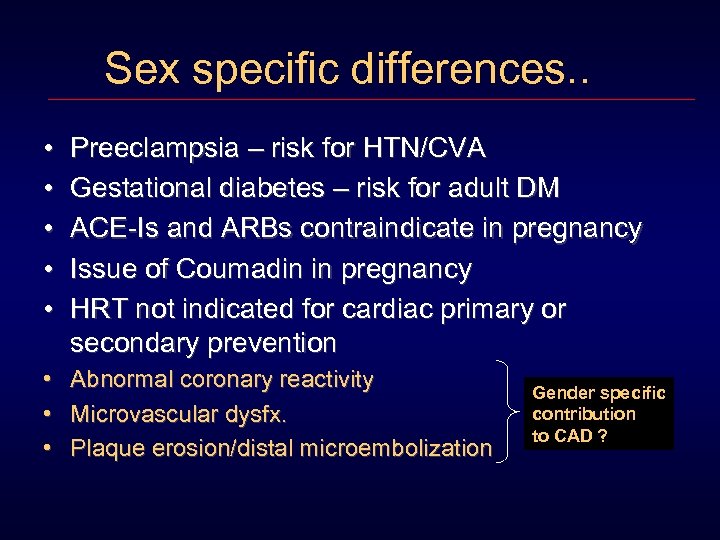 Sex specific differences. . • • • Preeclampsia – risk for HTN/CVA Gestational diabetes
