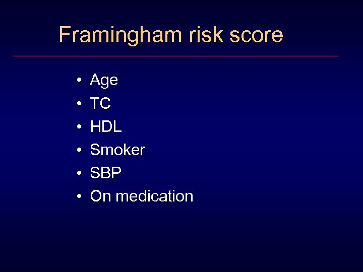 Framingham risk score • • • Age TC HDL Smoker SBP On medication 