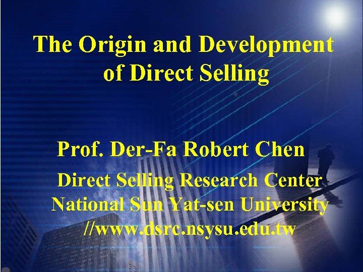 The Origin and Development of Direct Selling Prof. Der-Fa Robert Chen Direct Selling Research