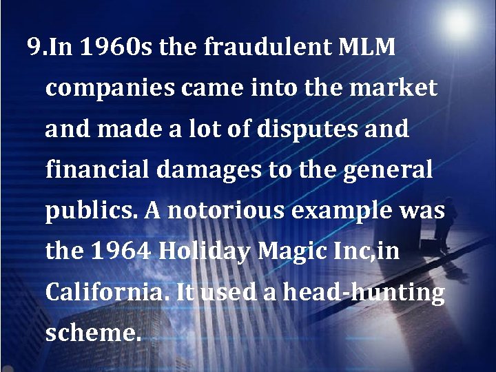 9. In 1960 s the fraudulent MLM companies came into the market and made