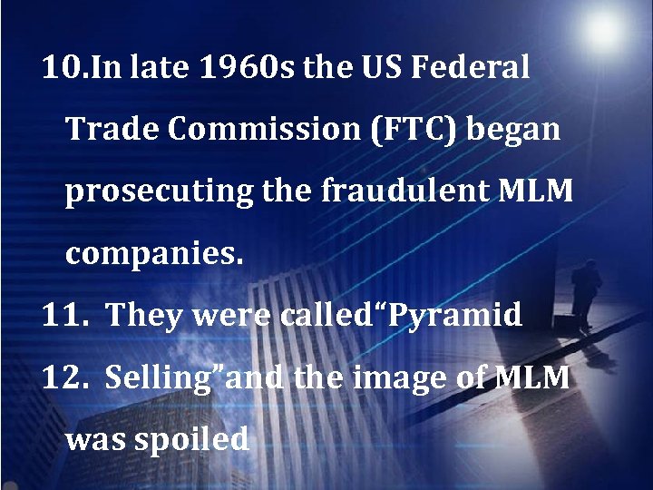 10. In late 1960 s the US Federal Trade Commission (FTC) began prosecuting the