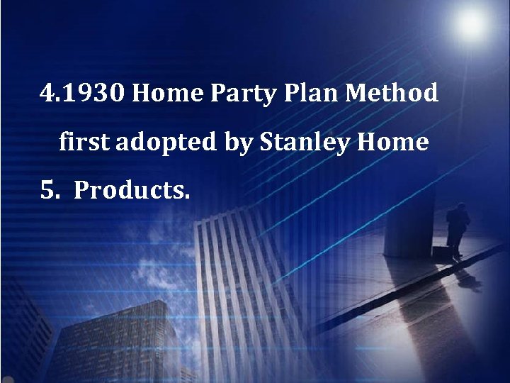 4. 1930 Home Party Plan Method first adopted by Stanley Home 5. Products. 