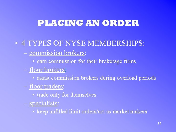 PLACING AN ORDER • 4 TYPES OF NYSE MEMBERSHIPS: – commission brokers: • earn
