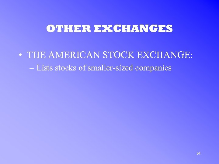 OTHER EXCHANGES • THE AMERICAN STOCK EXCHANGE: – Lists stocks of smaller-sized companies 14