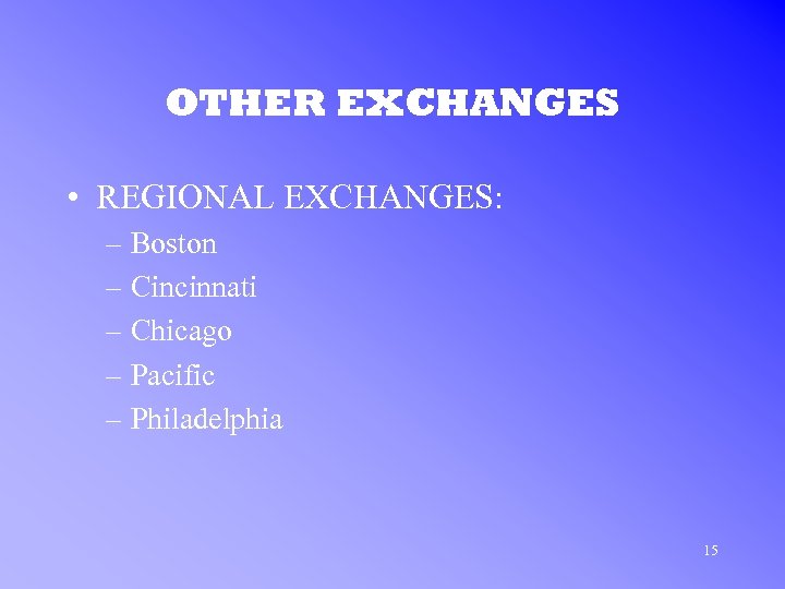 OTHER EXCHANGES • REGIONAL EXCHANGES: – Boston – Cincinnati – Chicago – Pacific –