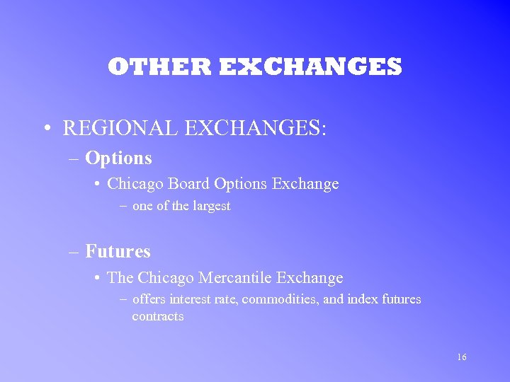 OTHER EXCHANGES • REGIONAL EXCHANGES: – Options • Chicago Board Options Exchange – one