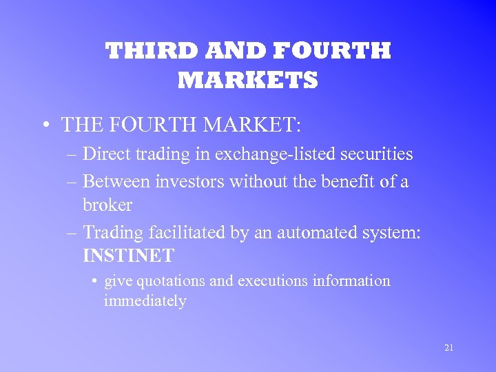 THIRD AND FOURTH MARKETS • THE FOURTH MARKET: – Direct trading in exchange-listed securities