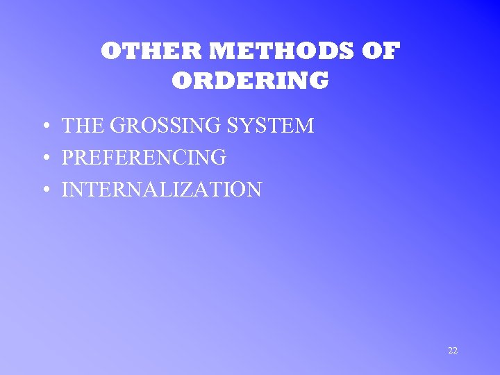 OTHER METHODS OF ORDERING • THE GROSSING SYSTEM • PREFERENCING • INTERNALIZATION 22 