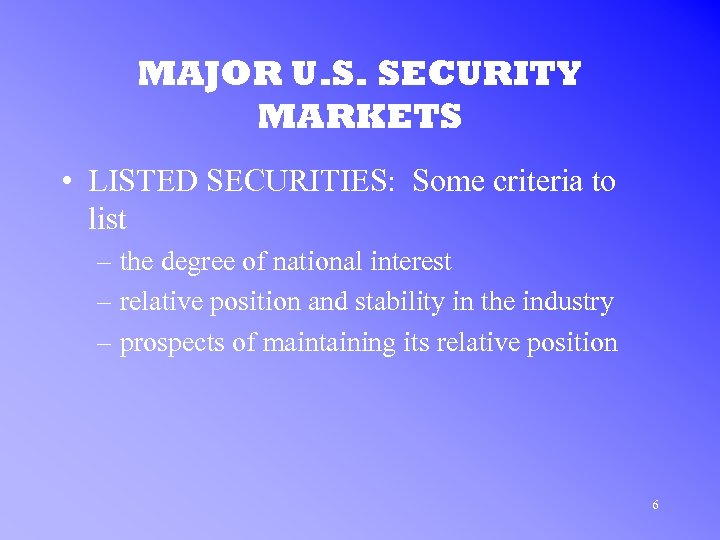 MAJOR U. S. SECURITY MARKETS • LISTED SECURITIES: Some criteria to list – the