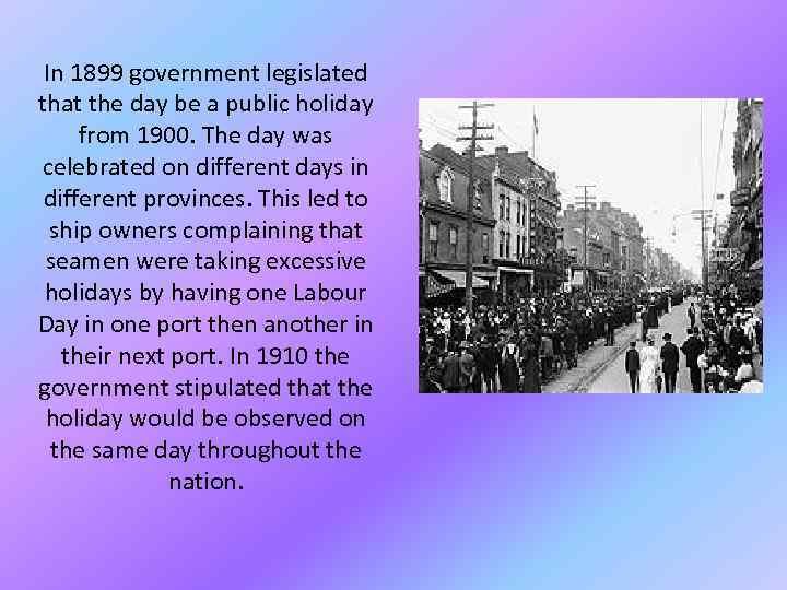In 1899 government legislated that the day be a public holiday from 1900. The