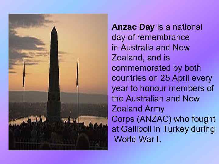Anzac Day is a national day of remembrance in Australia and New Zealand, and