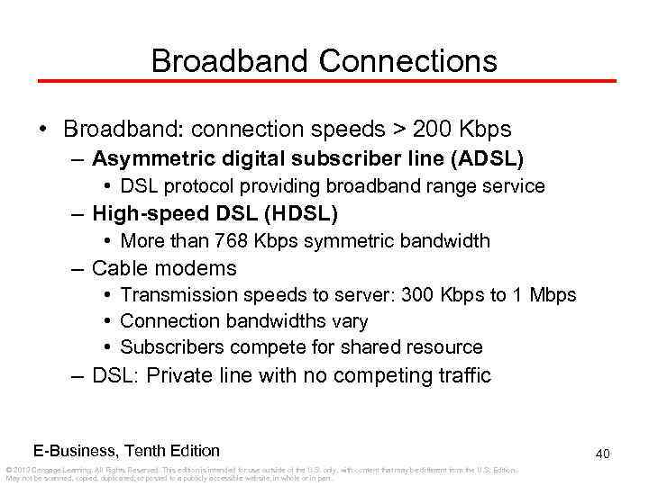 Broadband Connections • Broadband: connection speeds > 200 Kbps – Asymmetric digital subscriber line
