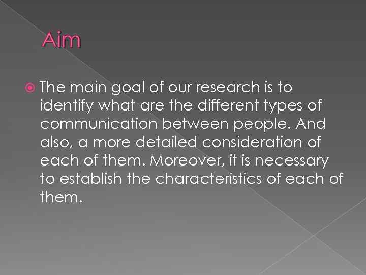 Aim The main goal of our research is to identify what are the different