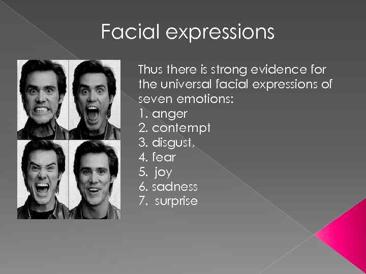 Facial expressions Thus there is strong evidence for the universal facial expressions of seven