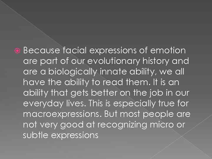  Because facial expressions of emotion are part of our evolutionary history and are