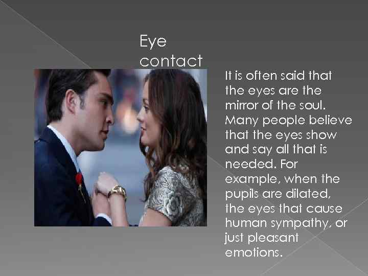 Eye contact It is often said that the eyes are the mirror of the