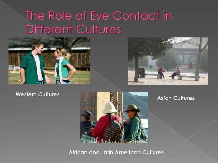 The Role of Eye Contact in Different Cultures Western Cultures Asian Cultures African and