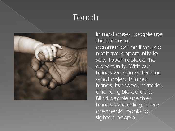 Touch In most cases, people use this means of communication if you do not