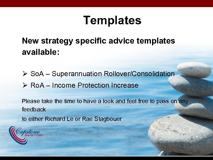 Templates New strategy specific advice templates available: Ø So. A – Superannuation Rollover/Consolidation Ø