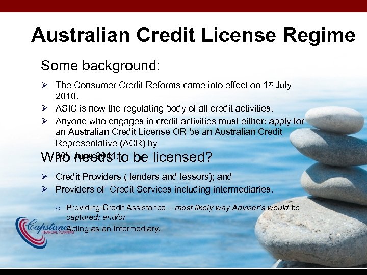 Australian Credit License Regime Some background: Ø The Consumer Credit Reforms came into effect