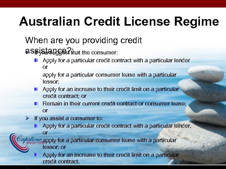 Australian Credit License Regime When are you providing credit assistance? : Ø If you