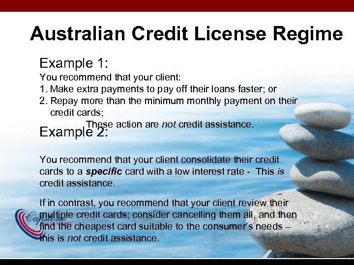 Australian Credit License Regime Example 1: You recommend that your client: 1. Make extra