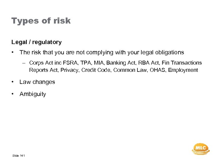 Types of risk Legal / regulatory • The risk that you are not complying