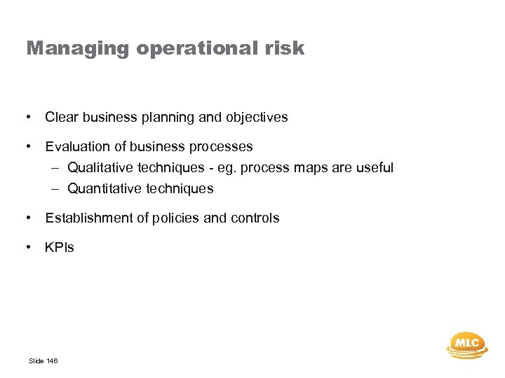 Managing operational risk • Clear business planning and objectives • Evaluation of business processes
