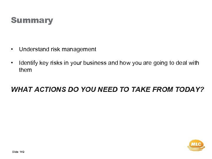 Summary • Understand risk management • Identify key risks in your business and how