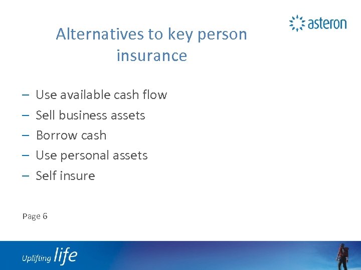 Alternatives to key person insurance – – – Use available cash flow Sell business