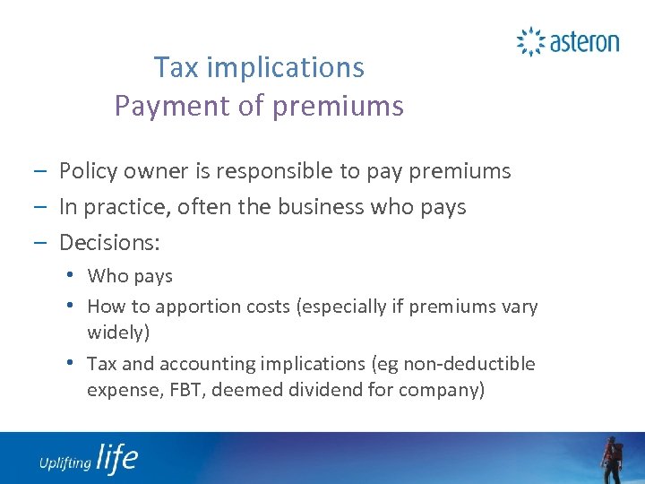Tax implications Payment of premiums – Policy owner is responsible to pay premiums –
