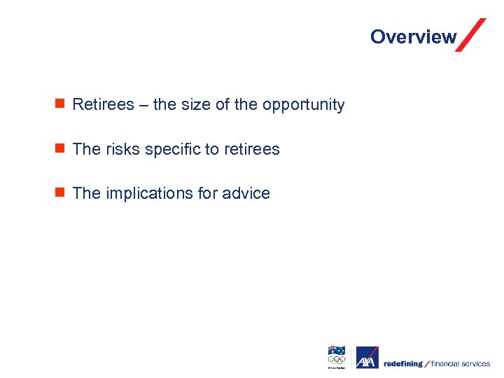 Overview ¾ Retirees – the size of the opportunity ¾ The risks specific to