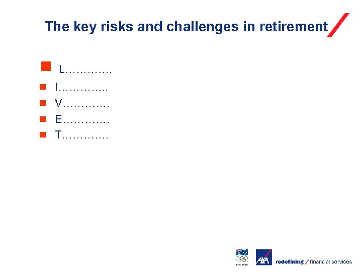 The key risks and challenges in retirement ¾ L…………. ¾ ¾ I…………. . V………….
