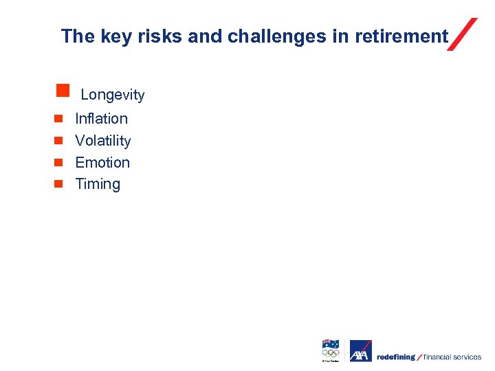 The key risks and challenges in retirement ¾ Longevity ¾ ¾ Inflation Volatility Emotion