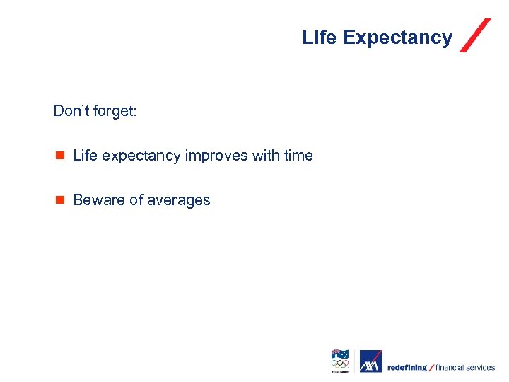 Life Expectancy Don’t forget: ¾ Life expectancy improves with time ¾ Beware of averages