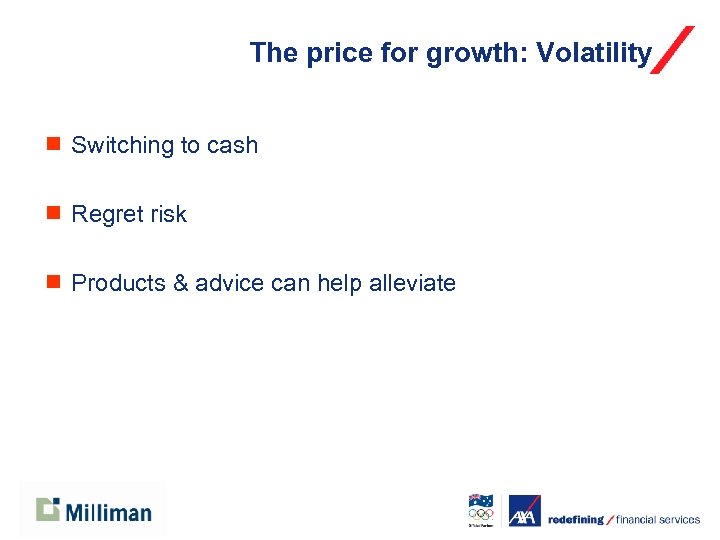 The price for growth: Volatility ¾ Switching to cash ¾ Regret risk ¾ Products